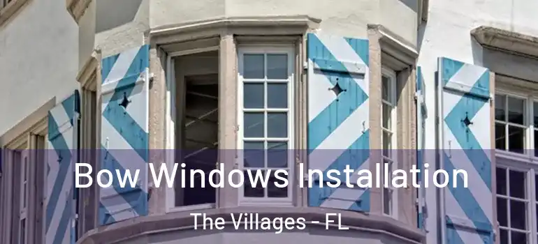  Bow Windows Installation The Villages - FL
