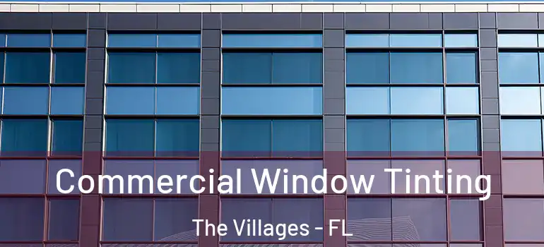  Commercial Window Tinting The Villages - FL