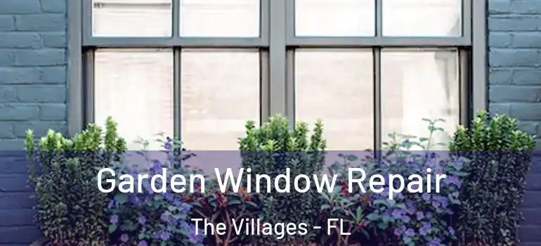  Garden Window Repair The Villages - FL