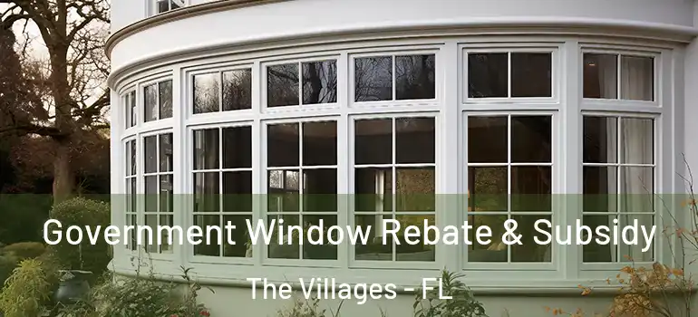  Government Window Rebate & Subsidy The Villages - FL