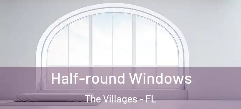  Half-round Windows The Villages - FL