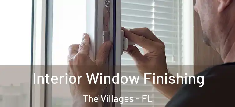  Interior Window Finishing The Villages - FL