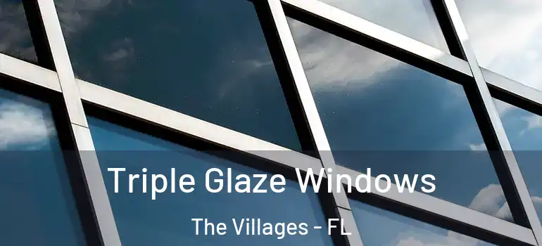  Triple Glaze Windows The Villages - FL