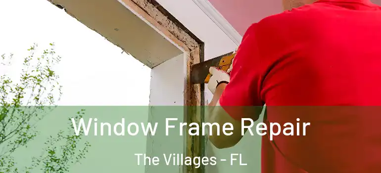  Window Frame Repair The Villages - FL