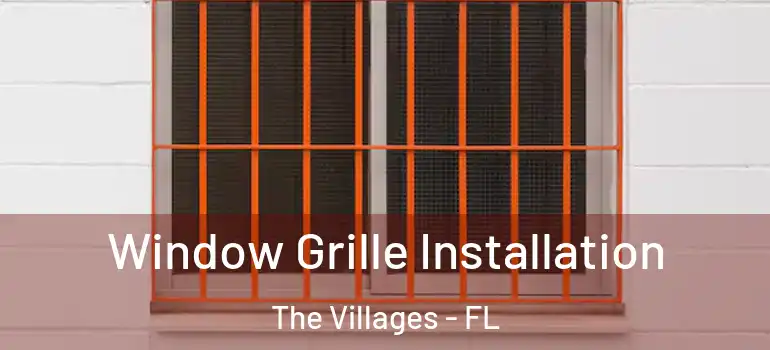  Window Grille Installation The Villages - FL