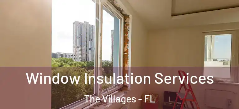  Window Insulation Services The Villages - FL
