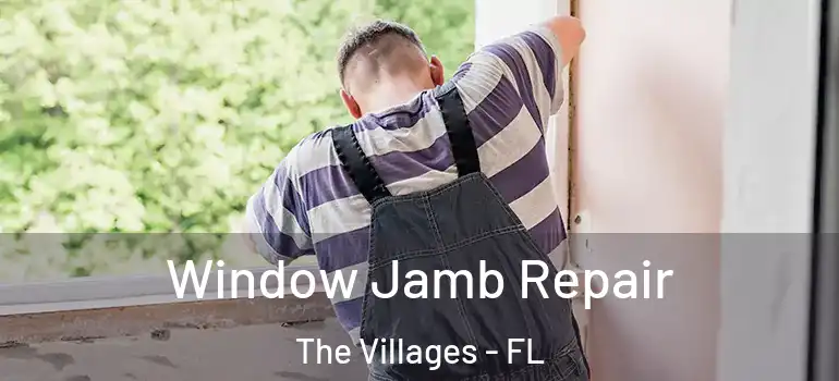  Window Jamb Repair The Villages - FL