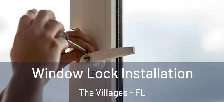  Window Lock Installation The Villages - FL